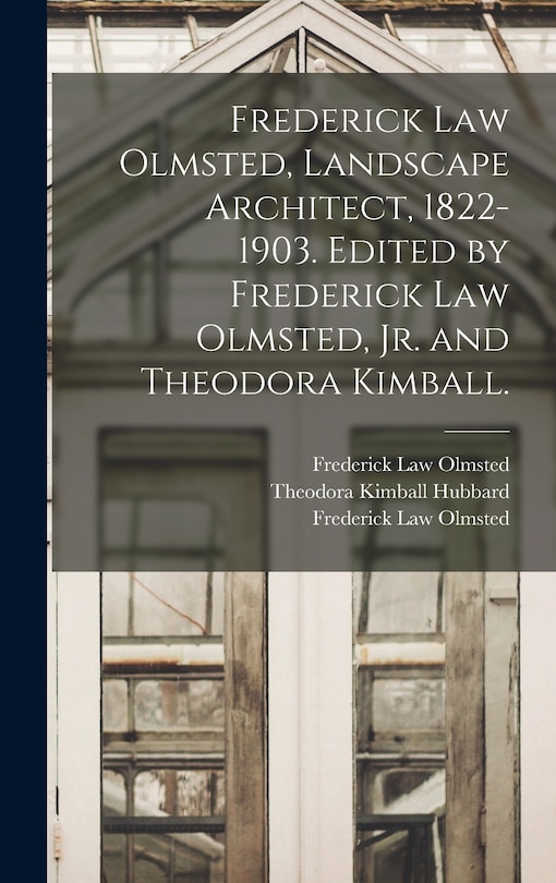 Front cover_Frederick Law Olmsted, Landscape Architect, 1822-1903. Edited by Frederick Law Olmsted, Jr. and Theodora Kimball.