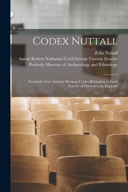 Couverture_Codex Nuttall; Facsimile of an Ancient Mexican Codex Belonging to Lord Zouche of Harynworth, England