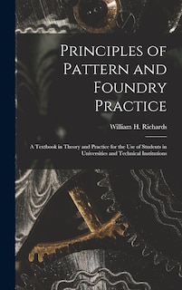 Front cover_Principles of Pattern and Foundry Practice; a Textbook in Theory and Practice for the Use of Students in Universities and Technical Institutions