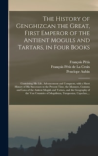 Front cover_The History of Genghizcan the Great, First Emperor of the Antient Moguls and Tartars, in Four Books