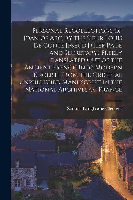 Couverture_Personal Recollections of Joan of Arc, by the Sieur Louis De Conte [pseud.] (her Page and Secretary) Freely Translated out of the Ancient French Into Modern English From the Original Unpublished Manuscript in the National Archives of France
