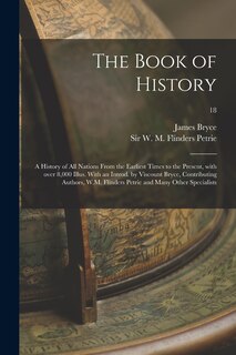 Couverture_The Book of History; a History of All Nations From the Earliest Times to the Present, With Over 8,000 Illus. With an Introd. by Viscount Bryce, Contributing Authors, W.M. Flinders Petrie and Many Other Specialists; 18