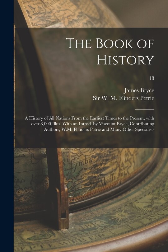 Couverture_The Book of History; a History of All Nations From the Earliest Times to the Present, With Over 8,000 Illus. With an Introd. by Viscount Bryce, Contributing Authors, W.M. Flinders Petrie and Many Other Specialists; 18