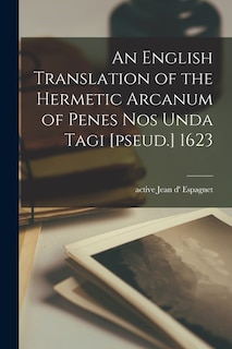 Front cover_An English Translation of the Hermetic Arcanum of Penes Nos Unda Tagi [pseud.] 1623