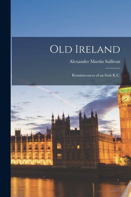 Front cover_Old Ireland; Reminiscences of an Irish K.C.
