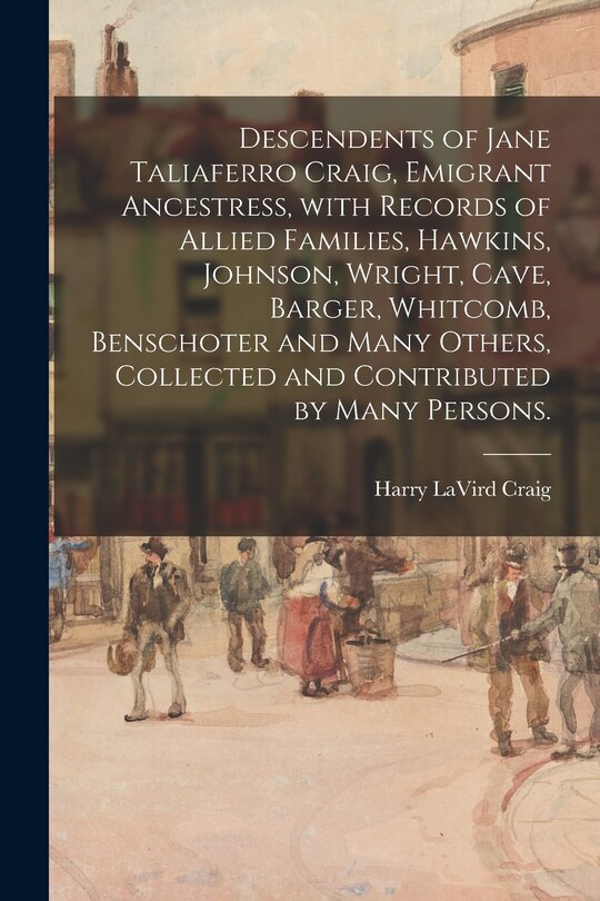 Front cover_Descendents of Jane Taliaferro Craig, Emigrant Ancestress, With Records of Allied Families, Hawkins, Johnson, Wright, Cave, Barger, Whitcomb, Benschoter and Many Others, Collected and Contributed by Many Persons.