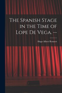 Front cover_The Spanish Stage in the Time of Lope De Vega. --