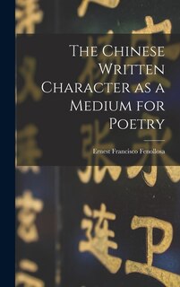 Front cover_The Chinese Written Character as a Medium for Poetry