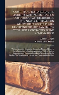 Couverture_Court-hand Restored, or, The Student's Assistant in Reading Old Deeds, Charters, Records, Etc., Neatly Engraved on Twenty-three Copper Plates, Describing the Old Law Hands, With Their Contractions and Abbreviations