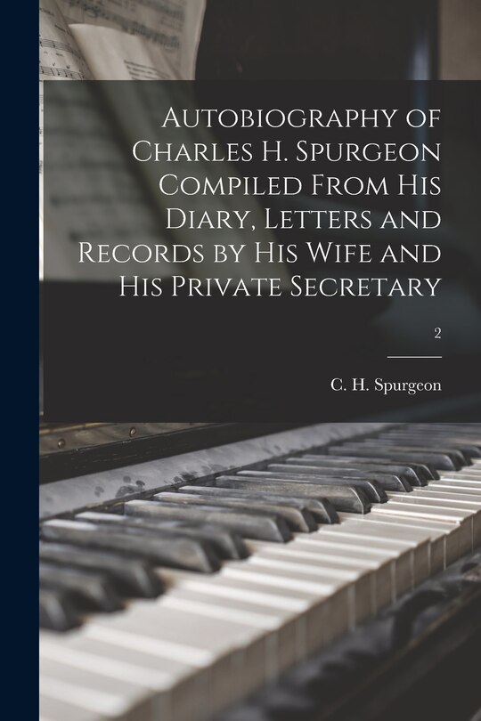 Couverture_Autobiography of Charles H. Spurgeon Compiled From His Diary, Letters and Records by His Wife and His Private Secretary; 2