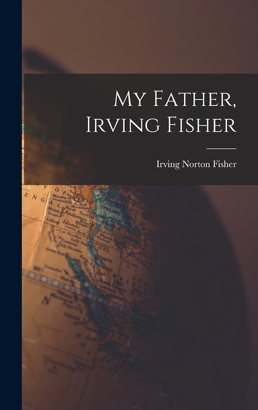 Front cover_My Father, Irving Fisher