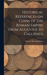 Front cover_Historical References on Coins of the Roman Empire From Augustus to Gallienus
