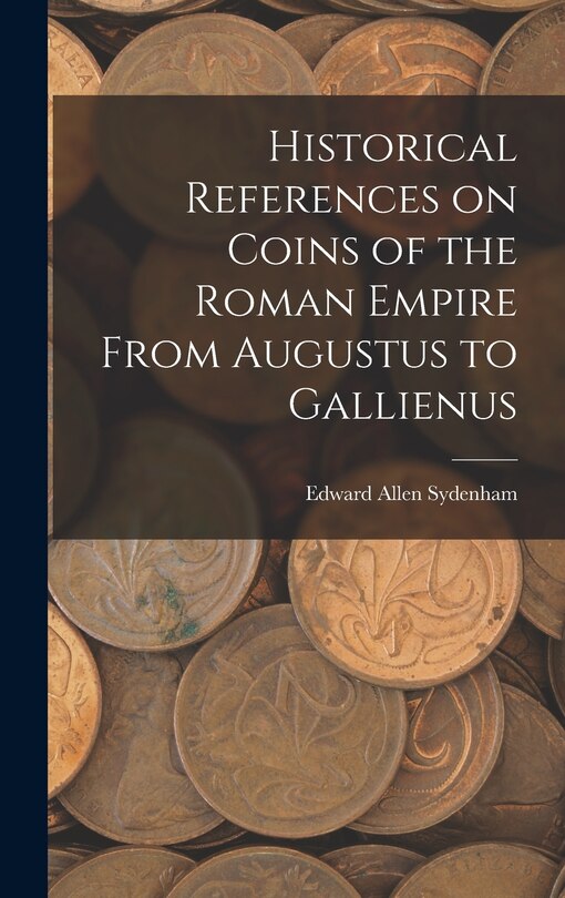 Front cover_Historical References on Coins of the Roman Empire From Augustus to Gallienus