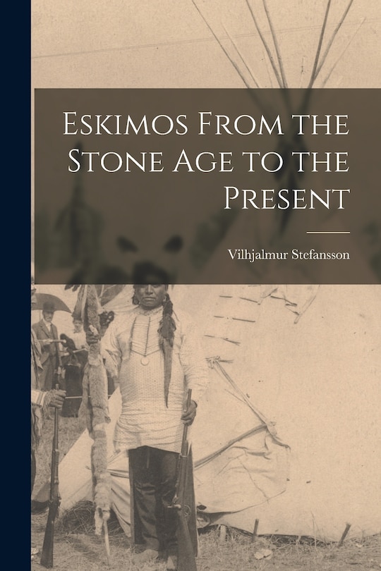 Front cover_Eskimos From the Stone Age to the Present