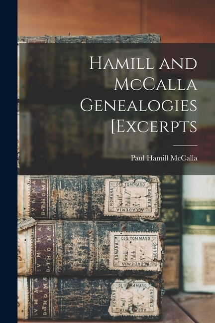 Front cover_Hamill and McCalla Genealogies [excerpts