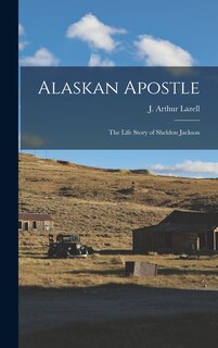 Couverture_Alaskan Apostle; the Life Story of Sheldon Jackson