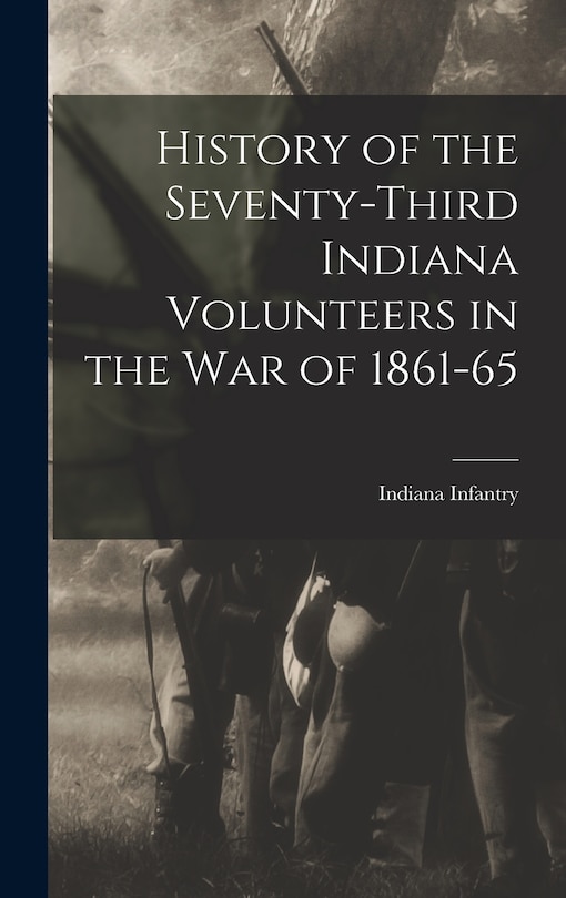 Front cover_History of the Seventy-third Indiana Volunteers in the War of 1861-65