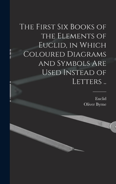 Front cover_The First Six Books of the Elements of Euclid, in Which Coloured Diagrams and Symbols Are Used Instead of Letters ..