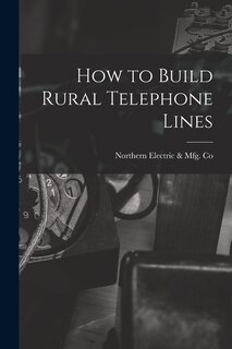 Couverture_How to Build Rural Telephone Lines [microform]