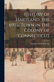 Front cover_History of Hartland, the 69th Town in the Colony of Connecticut