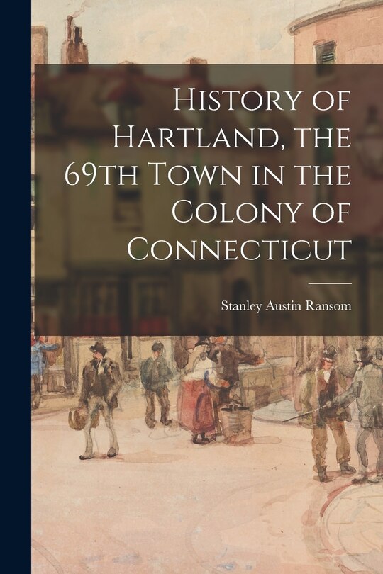 Front cover_History of Hartland, the 69th Town in the Colony of Connecticut