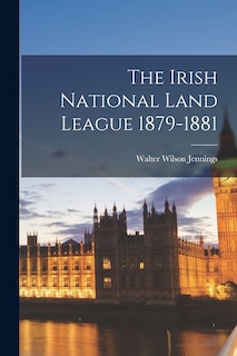 Front cover_The Irish National Land League 1879-1881