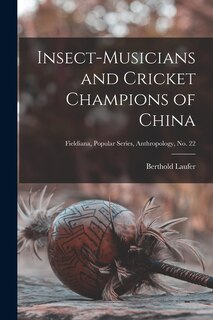 Front cover_Insect-musicians and Cricket Champions of China; Fieldiana, Popular Series, Anthropology, no. 22