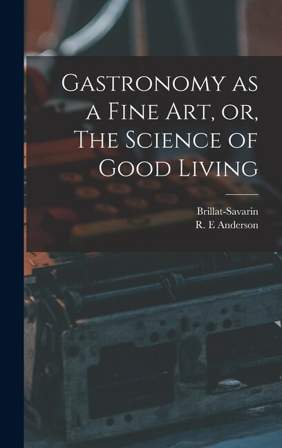 Couverture_Gastronomy as a Fine Art, or, The Science of Good Living