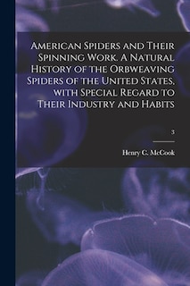 Front cover_American Spiders and Their Spinning Work. A Natural History of the Orbweaving Spiders of the United States, With Special Regard to Their Industry and Habits; 3