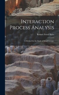 Front cover_Interaction Process Analysis; a Method for the Study of Small Groups.