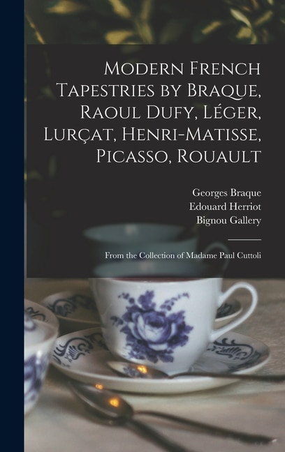 Front cover_Modern French Tapestries by Braque, Raoul Dufy, Léger, Lurçat, Henri-Matisse, Picasso, Rouault