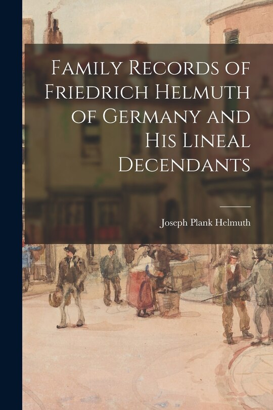 Front cover_Family Records of Friedrich Helmuth of Germany and His Lineal Decendants