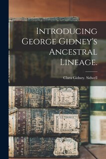 Front cover_Introducing George Gidney's Ancestral Lineage.