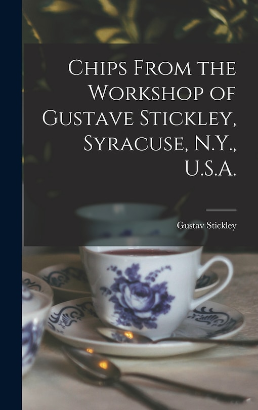 Couverture_Chips From the Workshop of Gustave Stickley, Syracuse, N.Y., U.S.A.