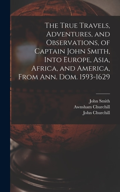 Front cover_The True Travels, Adventures, and Observations, of Captain John Smith, Into Europe, Asia, Africa, and America, From Ann. Dom. 1593-1629