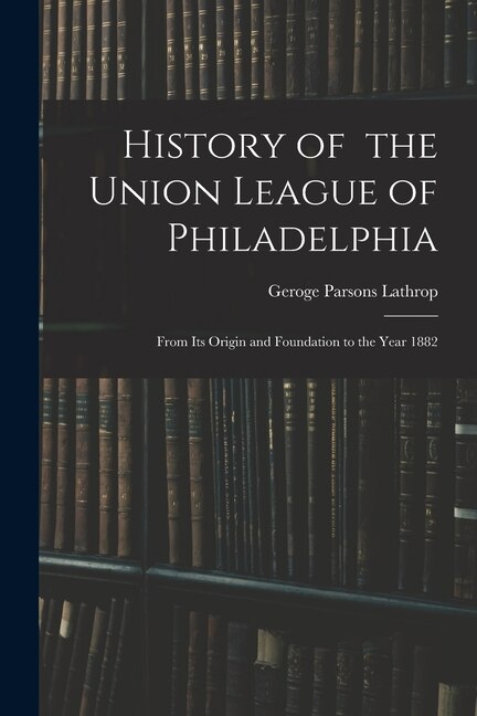 Front cover_History of the Union League of Philadelphia