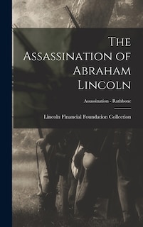 Front cover_The Assassination of Abraham Lincoln; Assassination - Rathbone