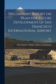 Couverture_Preliminary Report on Plan for Future Development of San Francisco International Airport; 1956