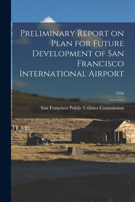 Couverture_Preliminary Report on Plan for Future Development of San Francisco International Airport; 1956