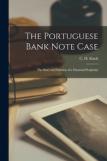 Couverture_The Portuguese Bank Note Case; the Story and Solution of a Financial Perplexity