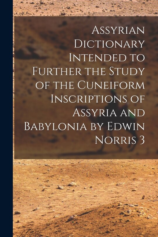 Couverture_Assyrian Dictionary Intended to Further the Study of the Cuneiform Inscriptions of Assyria and Babylonia by Edwin Norris 3