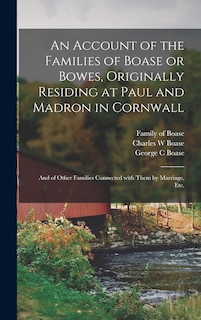 Couverture_An Account of the Families of Boase or Bowes, Originally Residing at Paul and Madron in Cornwall; and of Other Families Connected With Them by Marriage, Etc.