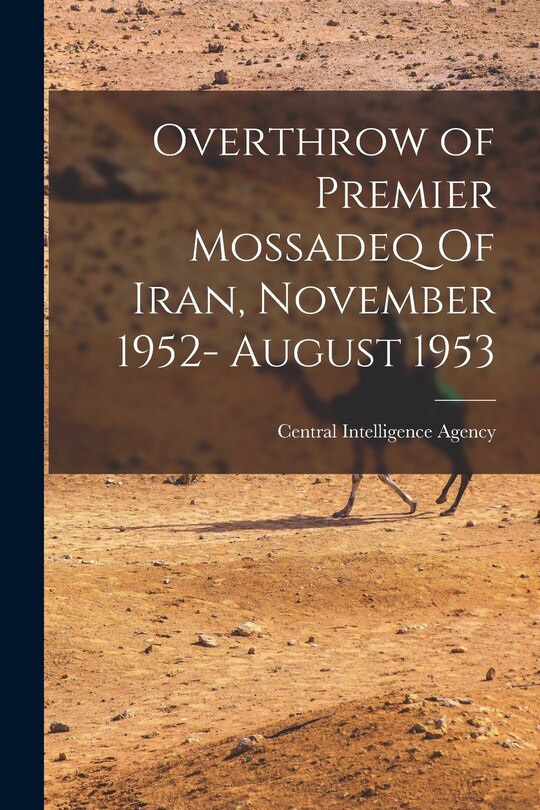 Front cover_Overthrow of Premier Mossadeq Of Iran, November 1952- August 1953