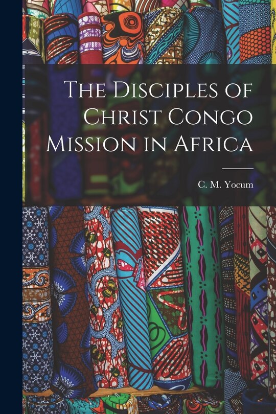 Front cover_The Disciples of Christ Congo Mission in Africa