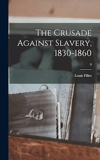 Couverture_The Crusade Against Slavery, 1830-1860; 0