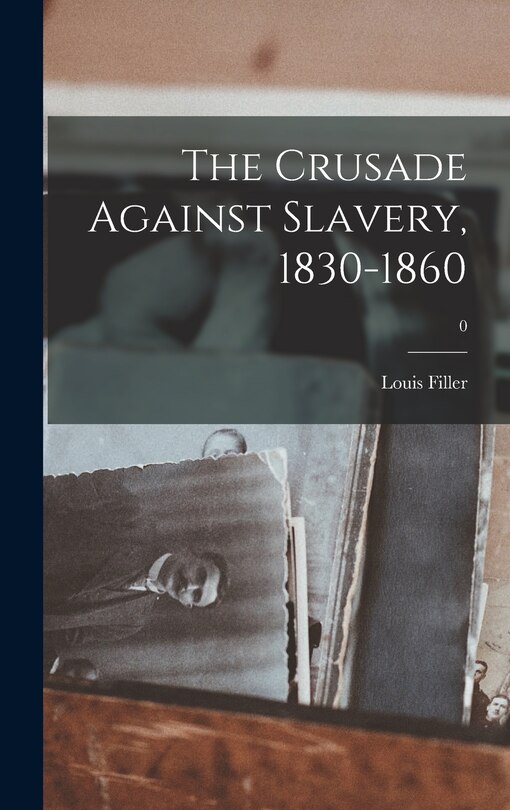 Couverture_The Crusade Against Slavery, 1830-1860; 0