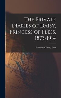 Front cover_The Private Diaries of Daisy, Princess of Pless, 1873-1914