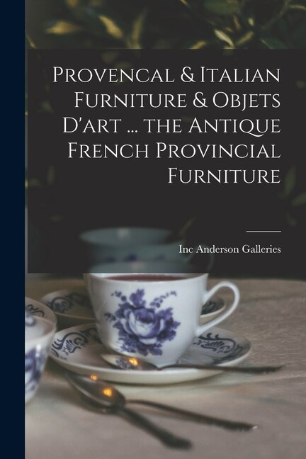 Front cover_Provencal & Italian Furniture & Objets D'art ... the Antique French Provincial Furniture