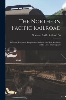 Front cover_The Northern Pacific Railroad [microform]