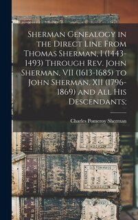 Couverture_Sherman Genealogy in the Direct Line From Thomas Sherman, I (1443-1493) Through Rev. John Sherman, VII (1613-1685) to John Sherman, XII (1796-1869) and All His Descendants;